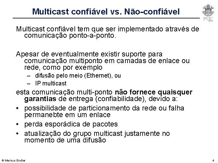Multicast confiável vs. Não-confiável Multicast confiável tem que ser implementado através de comunicação ponto-a-ponto.