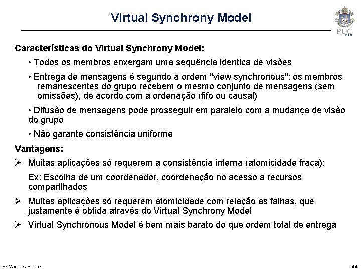 Virtual Synchrony Model Características do Virtual Synchrony Model: • Todos os membros enxergam uma