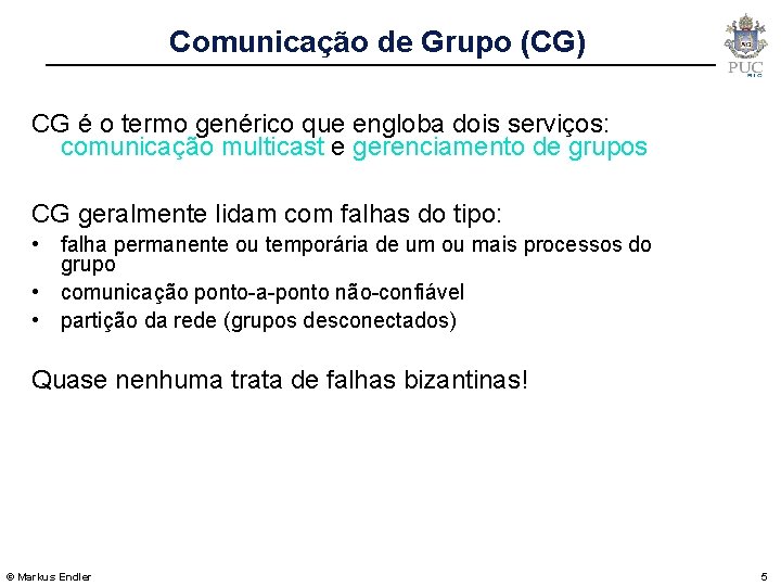 Comunicação de Grupo (CG) CG é o termo genérico que engloba dois serviços: comunicação