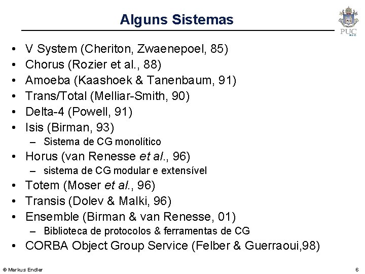 Alguns Sistemas • • • V System (Cheriton, Zwaenepoel, 85) Chorus (Rozier et al.