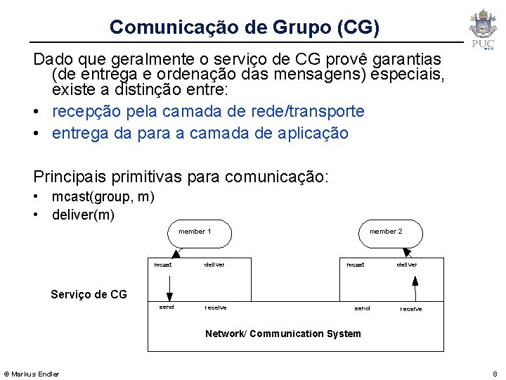 Comunicação de Grupo (CG) Dado que geralmente o serviço de CG provê garantias (de