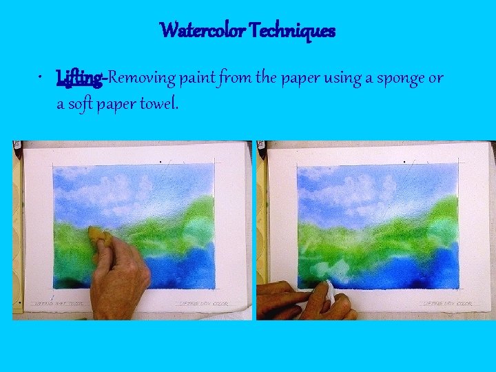 Watercolor Techniques • Lifting-Removing paint from the paper using a sponge or a soft