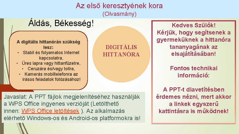 Az első keresztyének kora (Olvasmány) Áldás, Békesség! A digitális hittanórán szükség lesz: • Stabil