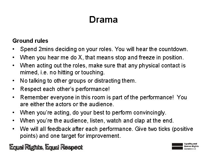 Drama Ground rules • Spend 2 mins deciding on your roles. You will hear