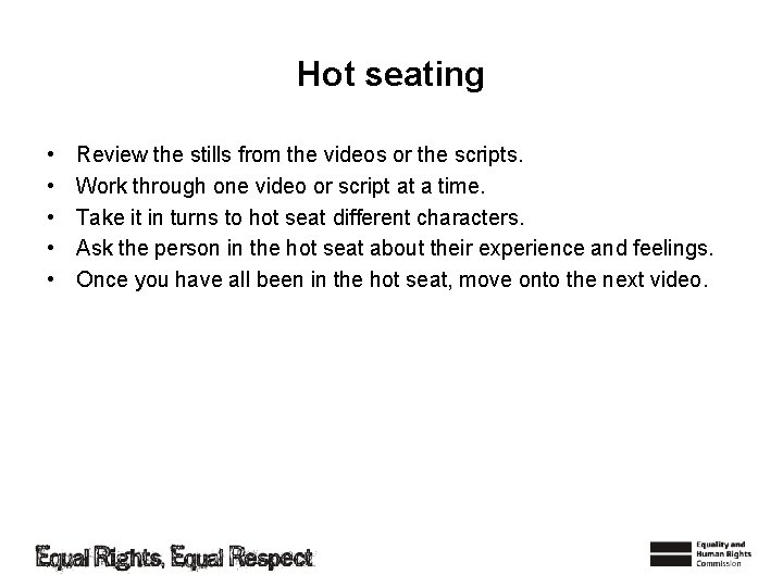 Hot seating • • • Review the stills from the videos or the scripts.