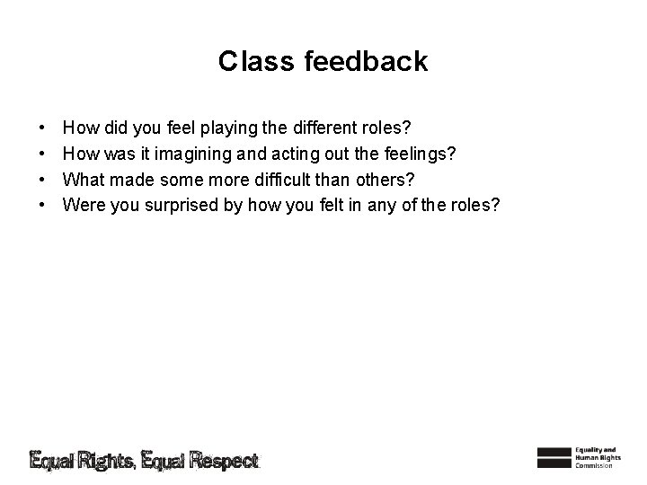 Class feedback • • How did you feel playing the different roles? How was