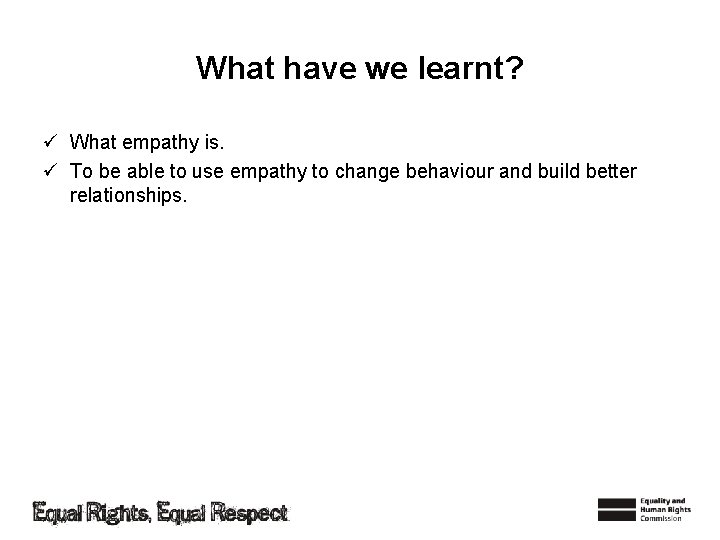 What have we learnt? ü What empathy is. ü To be able to use