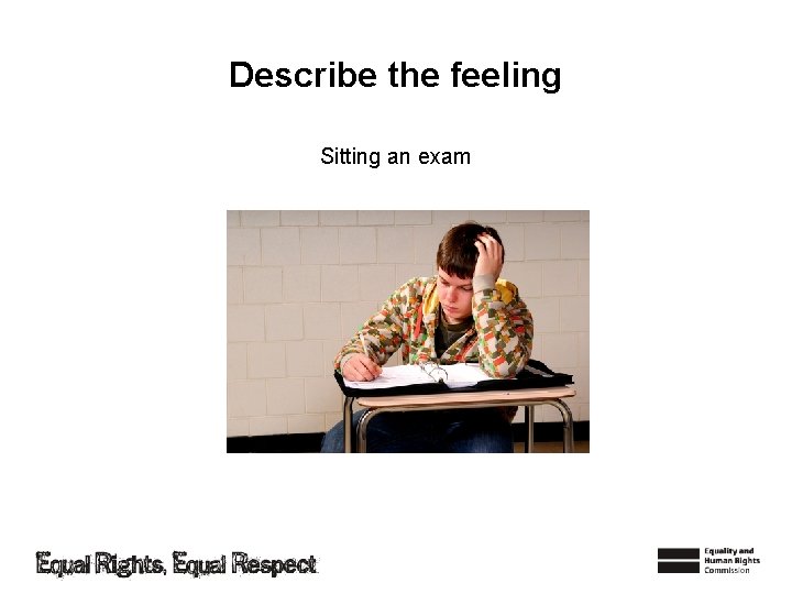 Describe the feeling Sitting an exam 