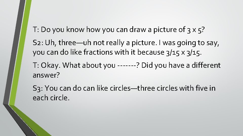 T: Do you know how you can draw a picture of 3 x 5?