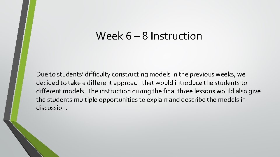 Week 6 – 8 Instruction Due to students’ difficulty constructing models in the previous