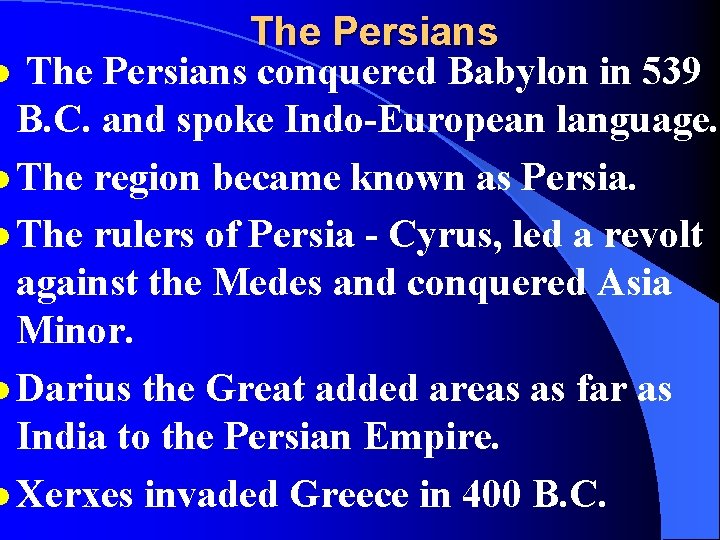 The Persians l The Persians conquered Babylon in 539 B. C. and spoke Indo-European