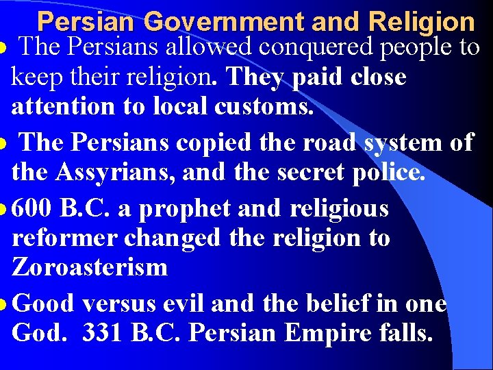 Persian Government and Religion l The Persians allowed conquered people to keep their religion.