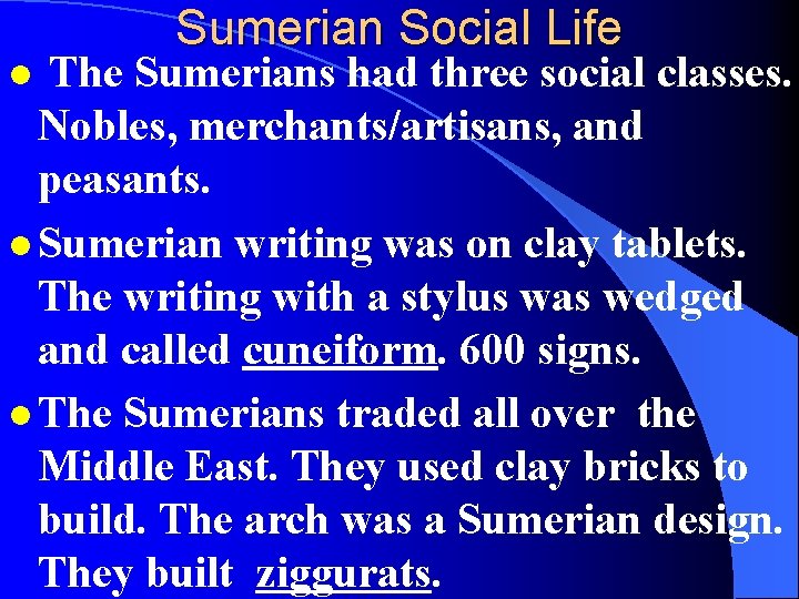 Sumerian Social Life The Sumerians had three social classes. Nobles, merchants/artisans, and peasants. l