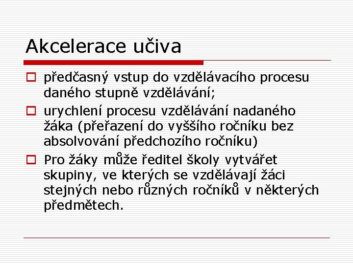 Akcelerace učiva o předčasný vstup do vzdělávacího procesu daného stupně vzdělávání; o urychlení procesu