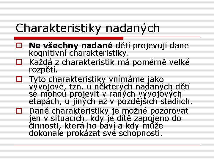 Charakteristiky nadaných o Ne všechny nadané dětí projevují dané kognitivní charakteristiky. o Každá z