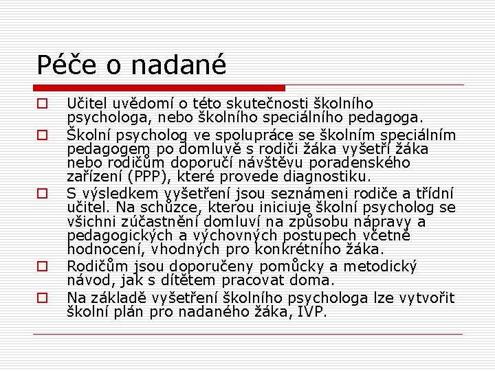 Péče o nadané o o o Učitel uvědomí o této skutečnosti školního psychologa, nebo