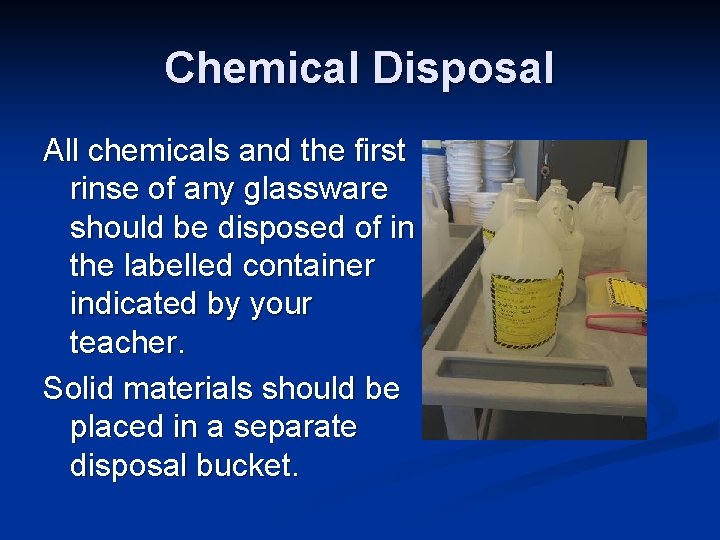 Chemical Disposal All chemicals and the first rinse of any glassware should be disposed