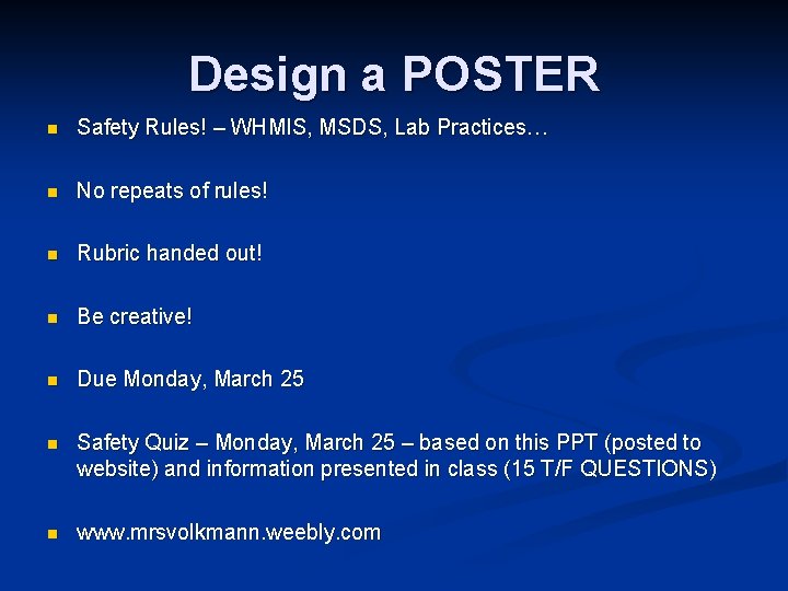 Design a POSTER n Safety Rules! – WHMIS, MSDS, Lab Practices… n No repeats