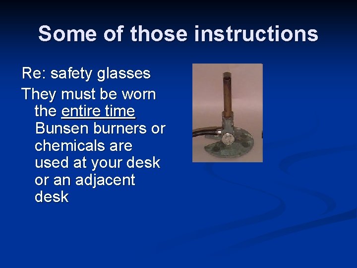 Some of those instructions Re: safety glasses They must be worn the entire time