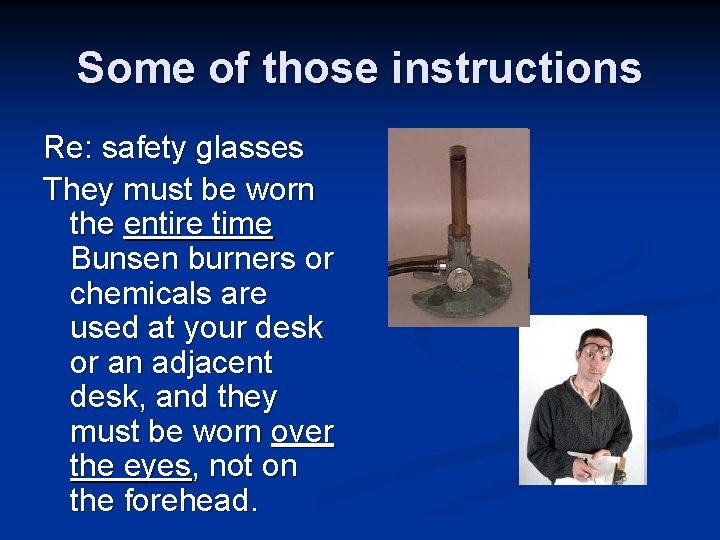 Some of those instructions Re: safety glasses They must be worn the entire time