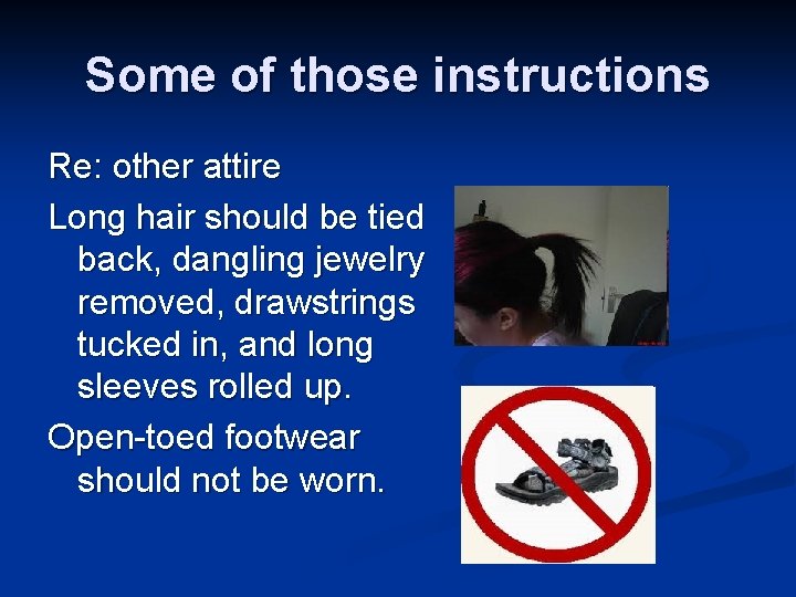 Some of those instructions Re: other attire Long hair should be tied back, dangling