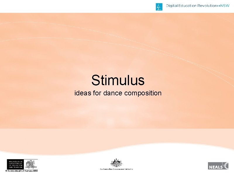 Stimulus ideas for dance composition © Commonwealth of Australia 2009 Stimulus ideas for dance composition © Commonwealth of Australia 2009