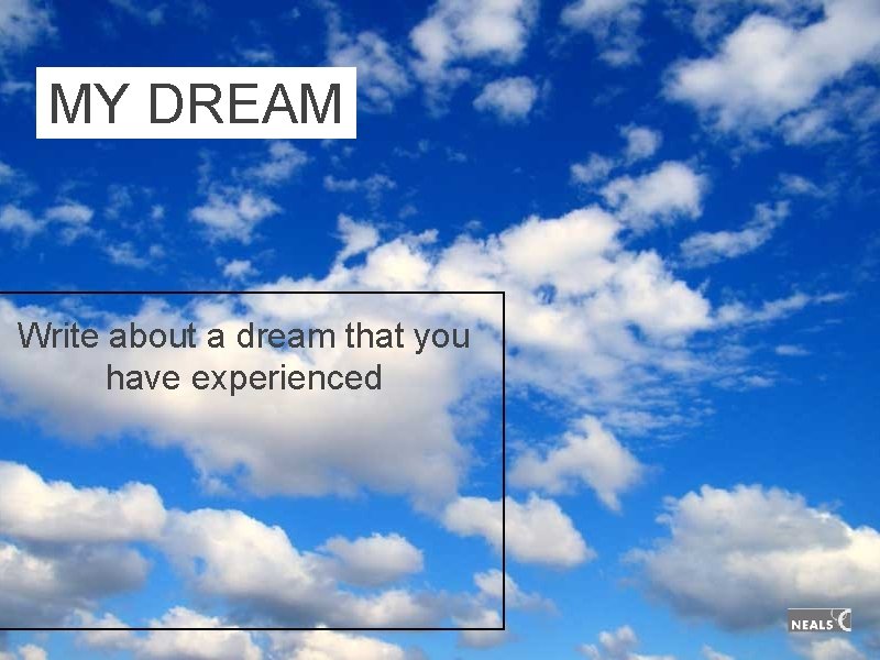 MY DREAM Write about a dream that you have experienced MY DREAM Write about a dream that you have experienced