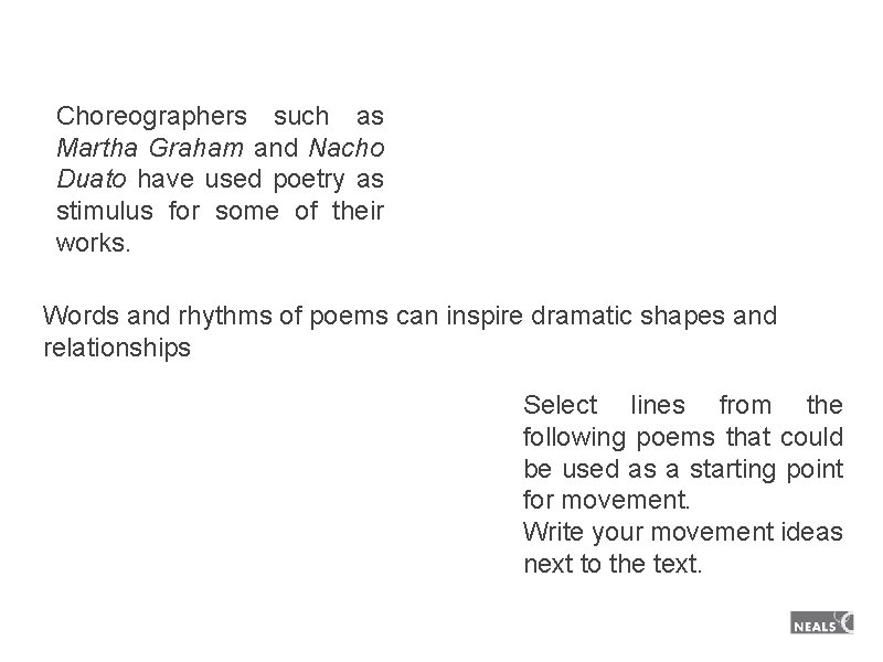 Choreographers such as Martha Graham and Nacho Duato have used poetry as stimulus for Choreographers such as Martha Graham and Nacho Duato have used poetry as stimulus for