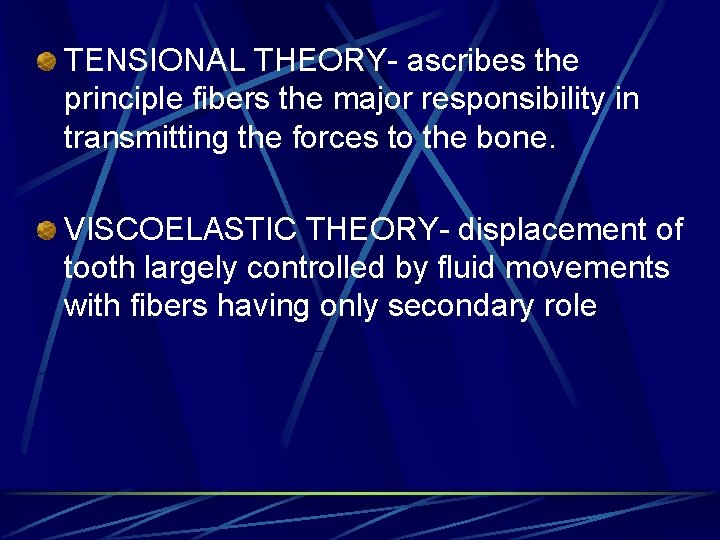 TENSIONAL THEORY- ascribes the principle fibers the major responsibility in transmitting the forces to