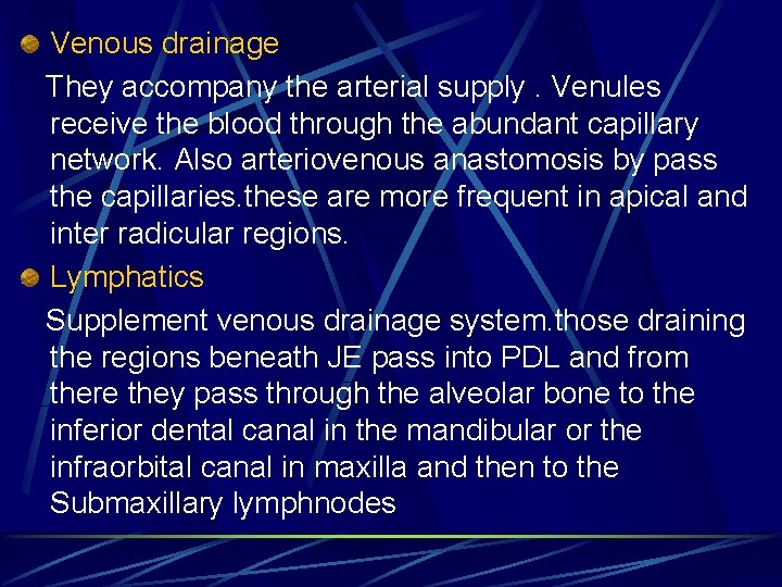 Venous drainage They accompany the arterial supply. Venules receive the blood through the abundant