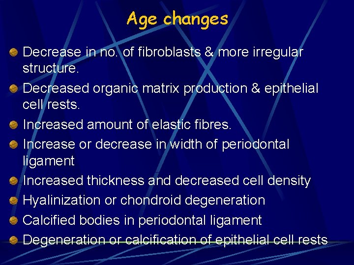 Age changes Decrease in no. of fibroblasts & more irregular structure. Decreased organic matrix