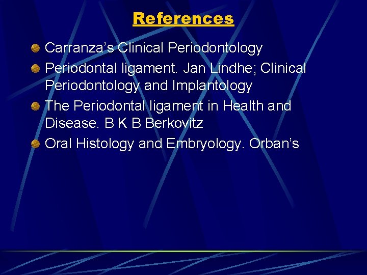 References Carranza’s Clinical Periodontology Periodontal ligament. Jan Lindhe; Clinical Periodontology and Implantology The Periodontal