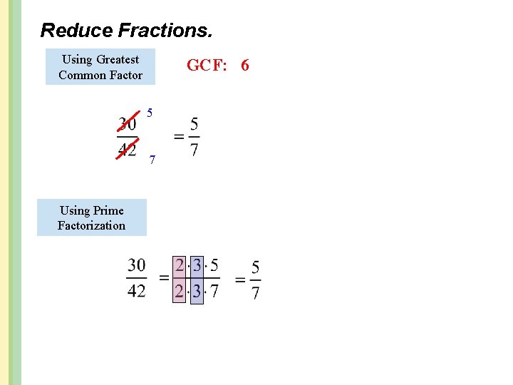 Reduce Fractions. Using Greatest Common Factor GCF: 6 5 7 Using Prime Factorization 