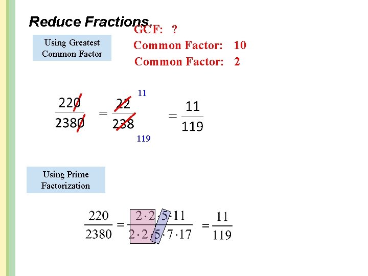 Reduce Fractions. GCF: ? Using Greatest Common Factor: 10 Common Factor: 2 11 119