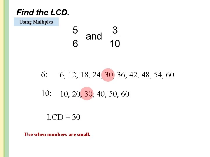 Find the LCD. Using Multiples 6: 6, 12, 18, 24, 30, 36, 42, 48,