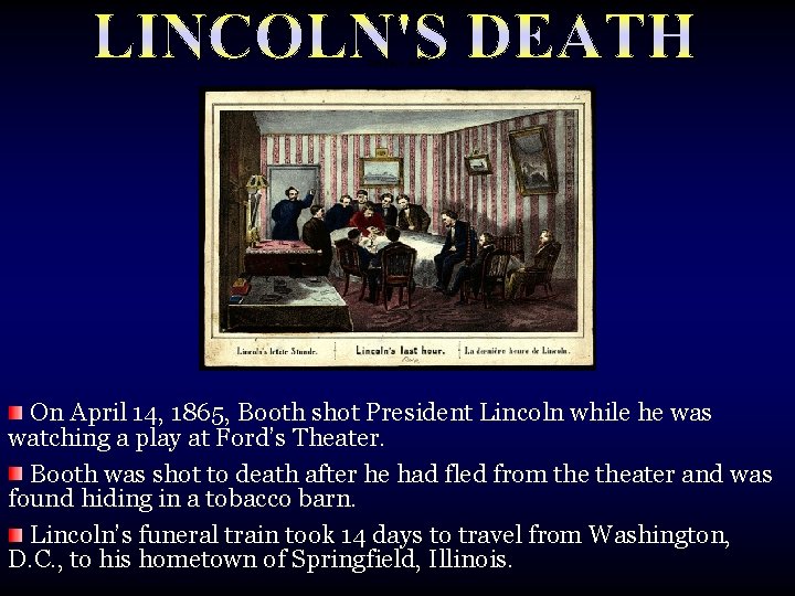 Lincoln’s death On April 14, 1865, Booth shot President Lincoln while he was watching