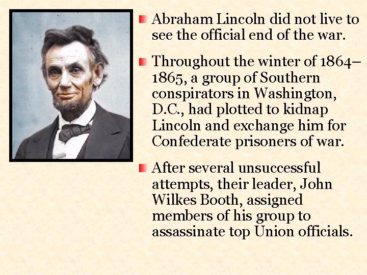 Abraham Lincoln did not live to see the official end of the war. Throughout