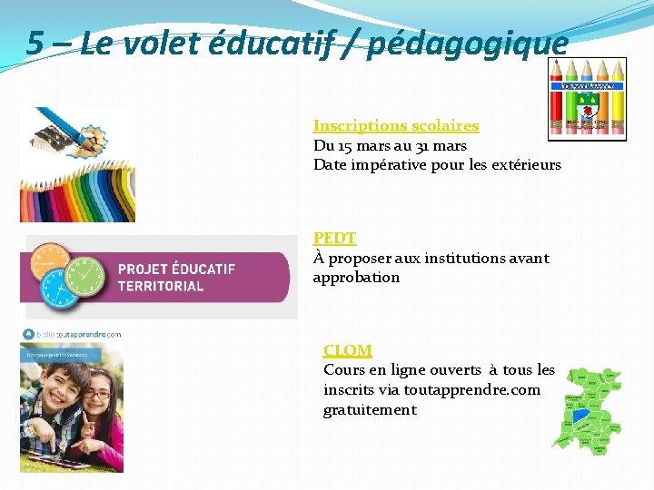 5 – Le volet éducatif / pédagogique Inscriptions scolaires Du 15 mars au 31