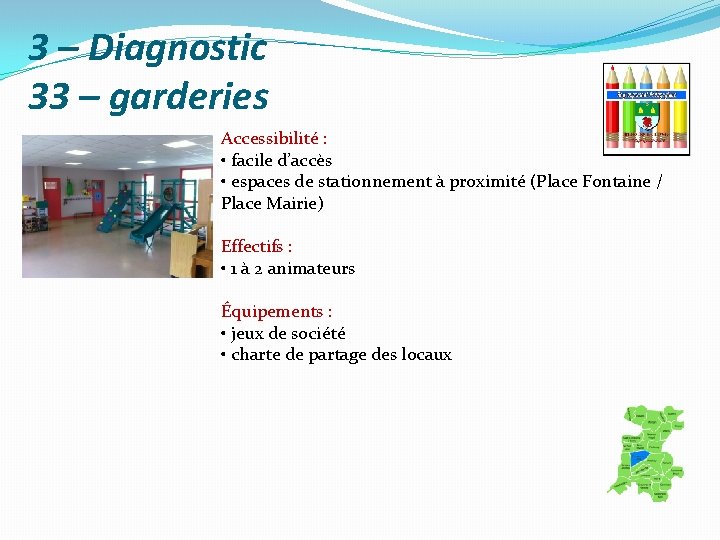 3 – Diagnostic 33 – garderies Accessibilité : • facile d’accès • espaces de