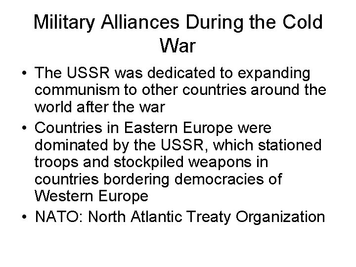 Military Alliances During the Cold War • The USSR was dedicated to expanding communism Military Alliances During the Cold War • The USSR was dedicated to expanding communism