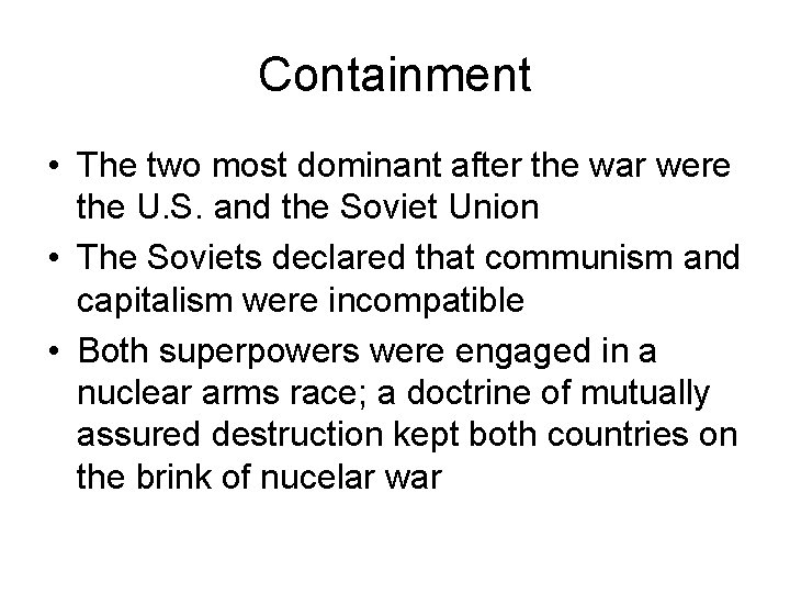 Containment • The two most dominant after the war were the U. S. and Containment • The two most dominant after the war were the U. S. and