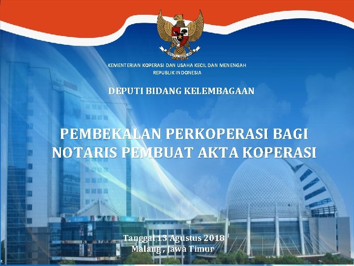 KEMENTERIAN KOPERASI DAN USAHA KECIL DAN MENENGAH REPUBLIK INDONESIA DEPUTI BIDANG KELEMBAGAAN PEMBEKALAN PERKOPERASI