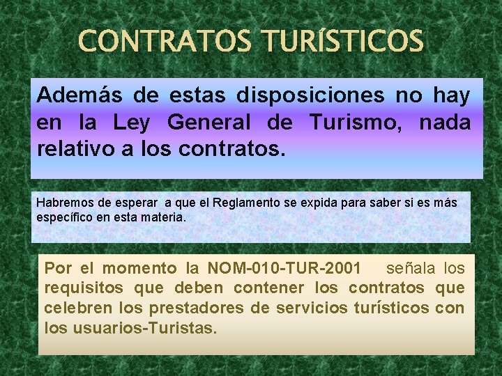 CONTRATOS TURÍSTICOS Además de estas disposiciones no hay en la Ley General de Turismo,