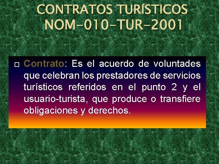 CONTRATOS TURÍSTICOS NOM-010 -TUR-2001 Contrato: Es el acuerdo de voluntades que celebran los prestadores