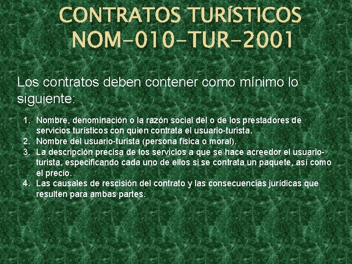 CONTRATOS TURÍSTICOS NOM-010 -TUR-2001 Los contratos deben contener como mínimo lo siguiente: 1. Nombre,