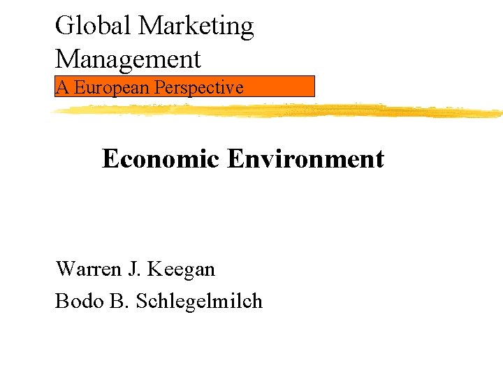 Global Marketing Management A European Perspective Economic Environment Warren J. Keegan Bodo B. Schlegelmilch