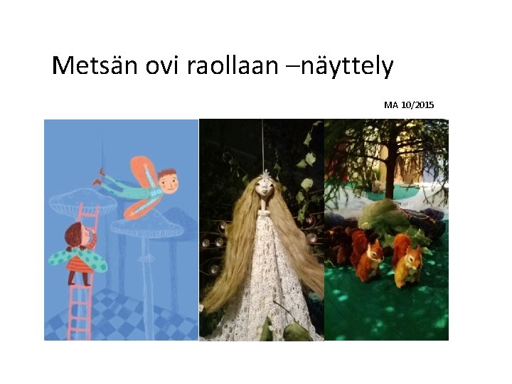 Metsän ovi raollaan –näyttely MA 10/2015 Nukke: Tuija Leinonen 