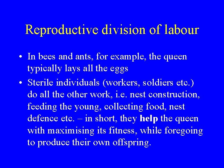 Reproductive division of labour • In bees and ants, for example, the queen typically