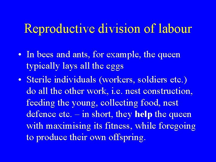 Reproductive division of labour • In bees and ants, for example, the queen typically