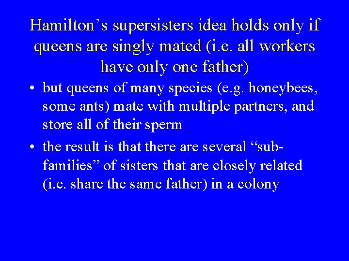 Hamilton’s supersisters idea holds only if queens are singly mated (i. e. all workers